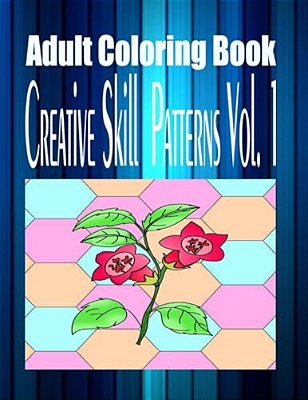 Adult Coloring Book Creative Skill Patterns Vol. 1-..