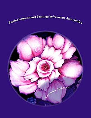 Psychic Impressionist Paintings: By Visionary Artist Sandra G. Jordan-..