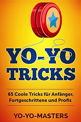 Yo-Yo Tricks: 65 Coole Tricks Für Anfänger, Fortgeschrittene Und Profis-..