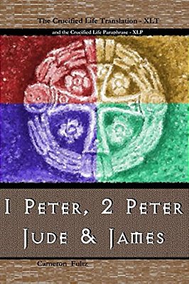 1 Peter, 2 Peter, Jude And James: A Crucified Life Transaltion-..