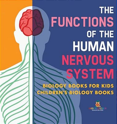 The Functions Of The Human Nervous System - Biology Books For Kids Children's Biology Books-..