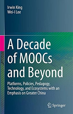 A Decade Of Moocs And Beyond: Platforms, Policies, Pedagogy, Technology, And Ecosystems With An Emphasis On Greater China-..