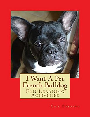 I Want A Pet French Bulldog: Fun Learning Activities-..