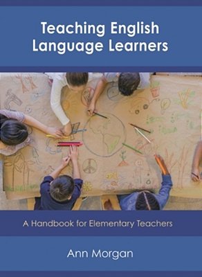 Teaching English Language Learners: A Handbook For Elementary Teachers-..