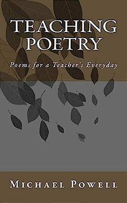 Teaching Poetry: Poems For A Teacher's Everyday-..
