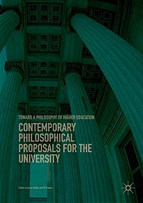 Contemporary Philosophical Proposals For The University: Toward A Philosophy Of Higher Education-..