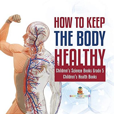 How To Keep The Body Healthy Children's Science Books Grade 5 Children's Health Books-..