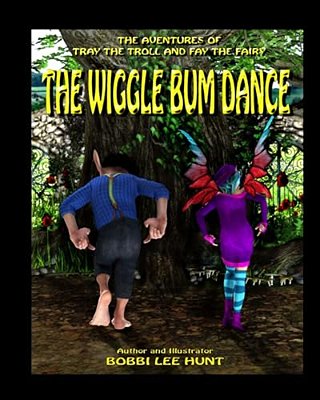 The Wiggle Bum Dance: The Adventures Of Tray The Troll And Fay The Fairy-..