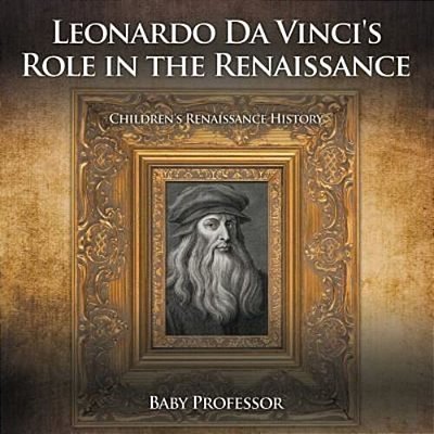 Leonardo Da Vinci's Role In The Renaissance Children's Renaissance History-..