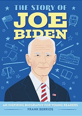 The Story Of Joe Biden: An Inspiring Biography For Young Readers-..
