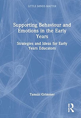 Supporting Behaviour And Emotions In The Early Years: Strategies And Ideas For Early Years Educators-..
