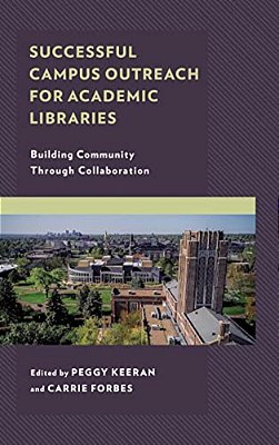 Successful Campus Outreach For Academic Libraries: Building Community Through Collaboration-..