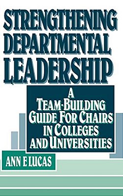 Strengthening Departmental Leadership: A Team-Building Guide For Chairs In Colleges And Universities-..