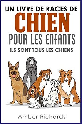 Un Livre De Races De Chien Pour Les Enfants: Ils Sont Tous Les Chiens-..