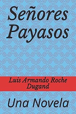 Señores Payasos: Una Novela-..