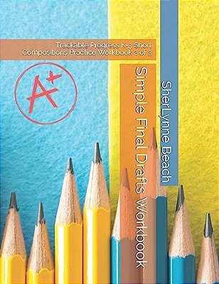 Simple Final Drafts Workbook: Trackable Progress K-3 Short Compositions Practice Workbook 2 Of 3-..