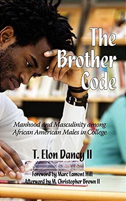 The Brother Code: Manhood And Masculinity Among African American Males In College-..