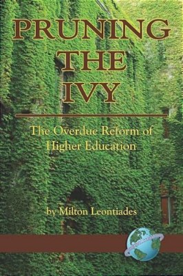 Pruning The Ivy: The Overdue Reformation Of Higher Education-..