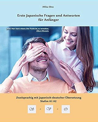 Erste Japanische Fragen Und Antworten Für Anfänger: Zweisprachig Mit Japanisch-Deutscher Übersetzung Stufen A1, A2-..
