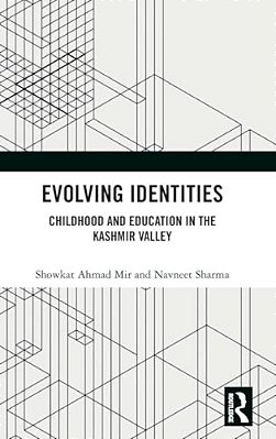 Evolving Identities: Childhood And Education In The Kashmir Valley-..