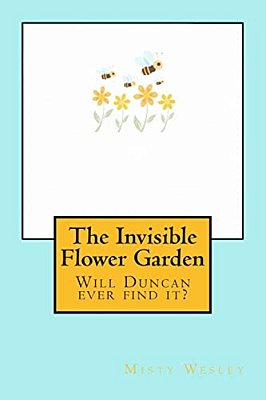 The Invisible Flower Garden: Will Duncan Ever Find It?-..