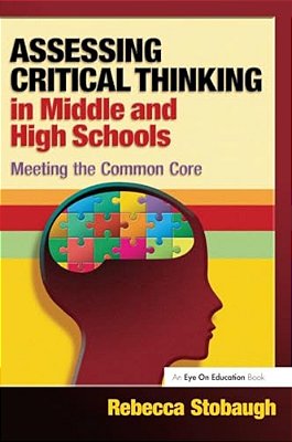 Assessing Critical Thinking In Middle And High Schools: Meeting The Common Core-..