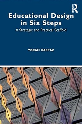 Educational Design In Six Steps: A Strategic And Practical Scaffold-..