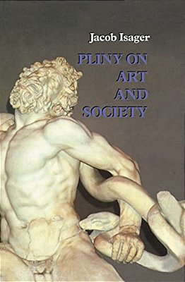 Pliny On Art And Society: The Elder Pliny's Chapters On The History Of Art-..