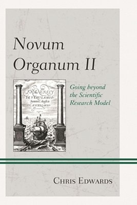 Novum Organum II: Going Beyond The Scientific Research Model-..