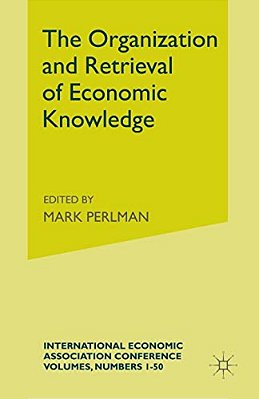 The Organization And Retrieval Of Economic Knowledge: Proceedings Of A Conference Held By The International Economic Association-..