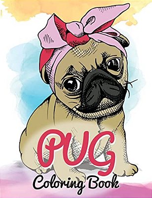 Pug Coloring Book: Cute Good And Bad Pug Dogs And Puppies Images Relaxing And Inspiration Designs For Pug Lover (Dog Coloring Books)-..