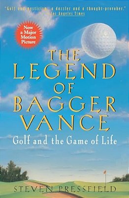 The Legend Of Bagger Vance: A Novel Of Golf And The Game Of Life-..