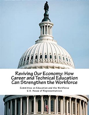 Reviving Our Economy: How Career And Technical Education Can Strengthen The Workforce-..
