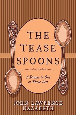 The Tease Spoons: A Drama In One Or Three Acts-..
