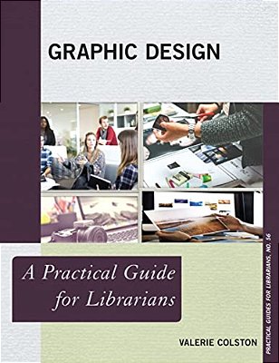 Graphic Design: A Practical Guide For Librarians-..