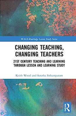 Changing Teaching, Changing Teachers: 21St Century Teaching And Learning Through Lesson And Learning Study-..
