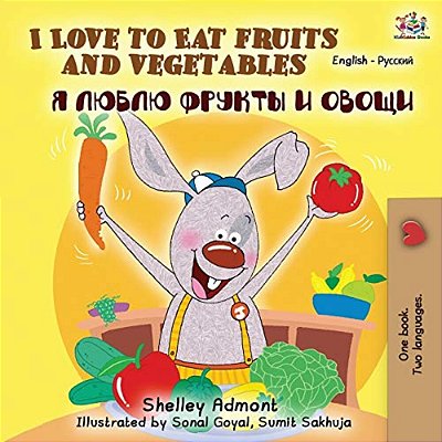 I Love To Eat Fruits And Vegetables (English Russian Bilingual Book)-..