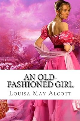 An Old-Fashioned Girl Louisa May Alcott-..
