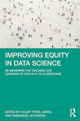 Improving Equity In Data Science: Re-Imagining The Teaching And Learning Of Data In K-16 Classrooms-..