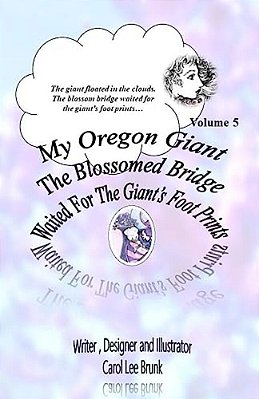My Oregon Giant The Blossomed Bridge Waited For The Giant's Foot Prints: The Blossomed Bridge Waited For The Giant's Foot Prints-..