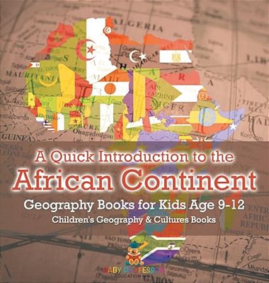 A Quick Introduction To The African Continent - Geography Books For Kids Age 9-12 Children's Geography & Culture Books-..