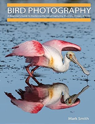 Bird Photography: A Beginner's Guide To Mastering The Art Of Capturing Stunning Images Of Birds-..