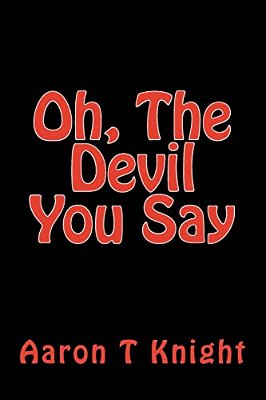 Oh, The Devil You Say-..