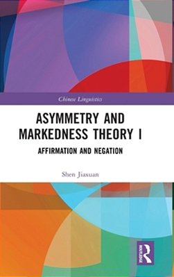 Asymmetry And Markedness Theory I: Affirmation And Negation-..