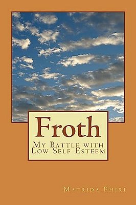 Froth: My Battle With Low Self Esteem-..