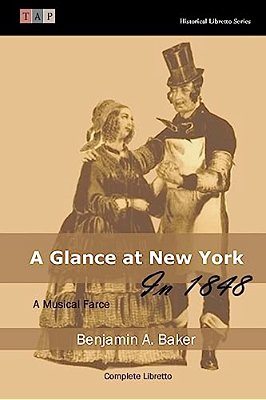 A Glance At New York In 1848: A Musical Farce: Complete Libretto-..