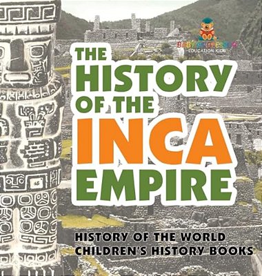 The History Of The Inca Empire - History Of The World Children's History Books-..
