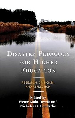 Disaster Pedagogy For Higher Education: Research, Criticism, And Reflection-..