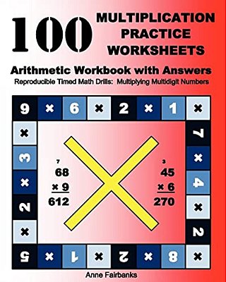100 Multiplication Practice Worksheets Arithmetic Workbook With Answers: Reproducible Timed Math Drills: Multiplying Multidigit Numbers-..