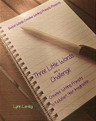 Bucket Words Creative Writing Prompt Workbooks Presents: Three Little Words And A Challenge Creative Writing Prompts To Kickstart Your Imagination-..